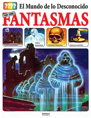 El Mundo De Lo Desconocido Todo Sobre Los Fantasmas
