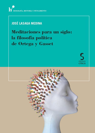 Meditaciones Para Un Siglo: La Filosofía Política De Ortega
