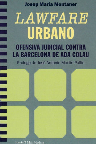 Lawfare Urbano. Ofensiva Judicial Contra La Barcelona De Ada Colau