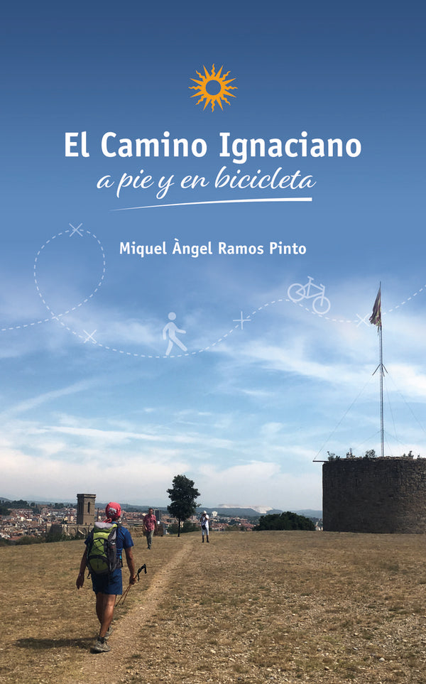 El Camino Ignaciano A Pie Y En Bicicleta ; The Ignatian Way