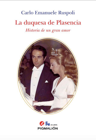 La Duquesa De Plasencia. Historia De Un Gran Amor