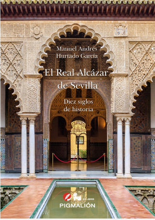 El Real Alcázar De Sevilla. Diez Siglos De Historia
