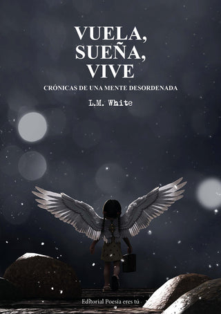 Vuela, Sueña, Vive. Crónicas De Una Mente Desordenada