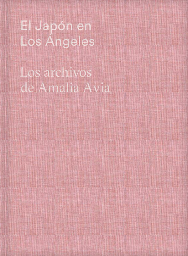 El Japon En Los Angeles. Los Archivos De Amalia Avia