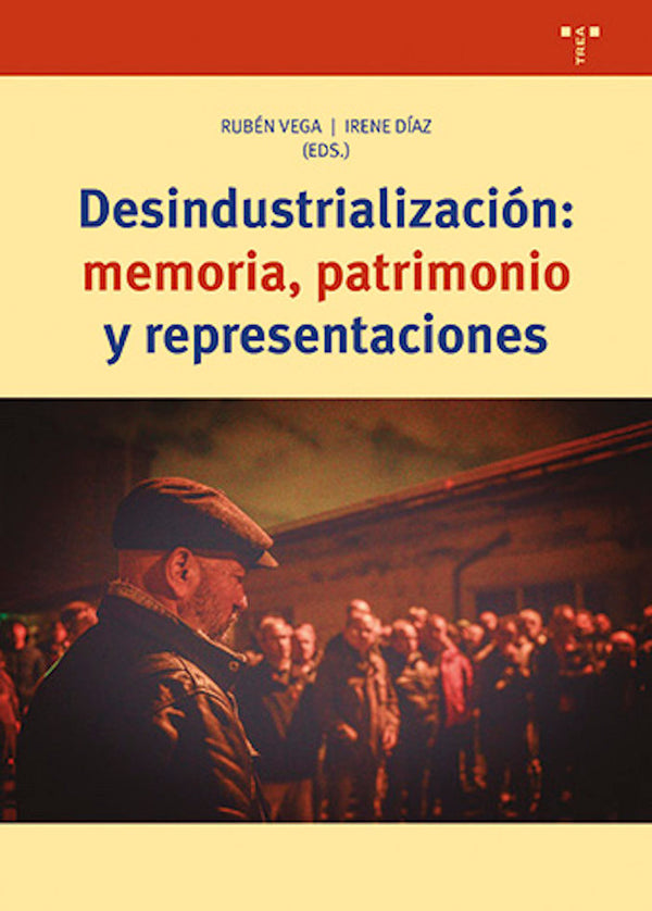 Desindustrialización: Memoria, Patrimonio Y Representaciones