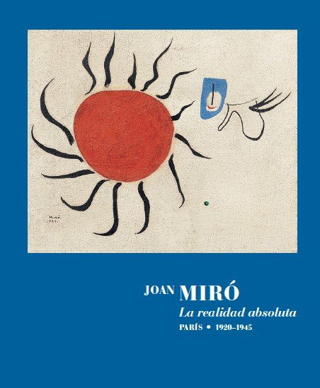 Joan Miro. La Realidad Absoluta.