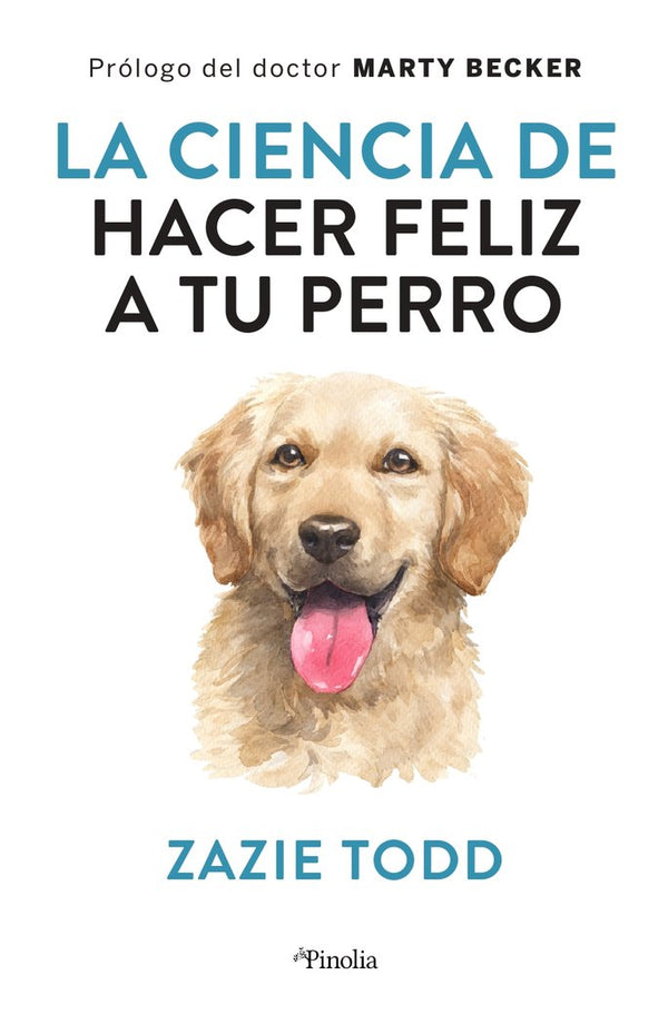 La Ciencia De Hacer Feliz A Tu Perro