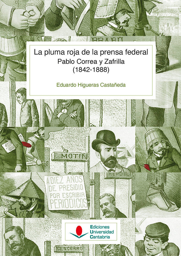 La Pluma Roja De La Prensa Federal. Pablo Correa Y Zafrilla (1842-1888)