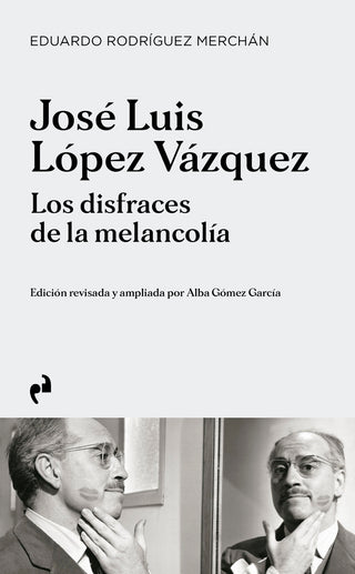 Jose Luis Lopez Vazquez. Los Disfraces De La Melancolia