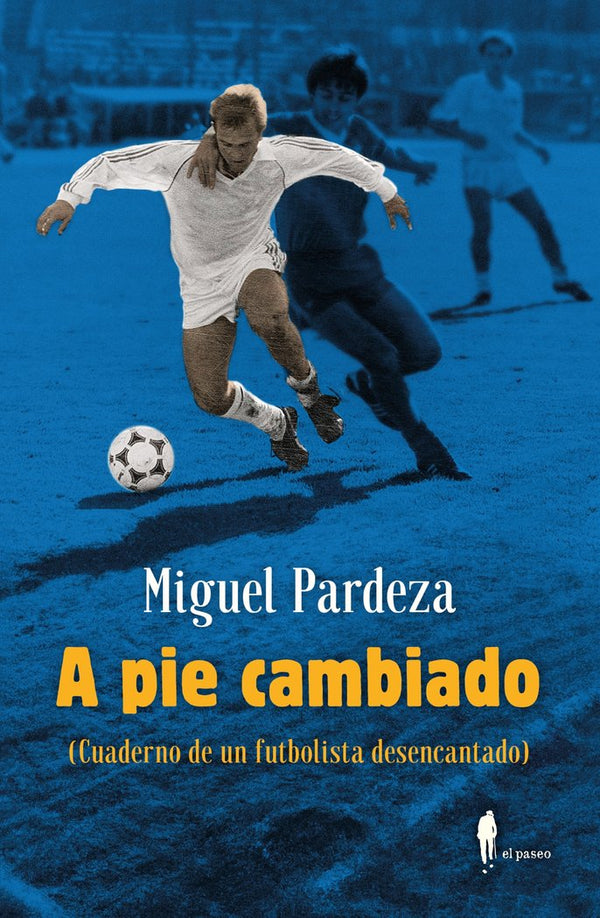 A Pie Cambiado. Cuaderno De Un Futbolista Desencantado