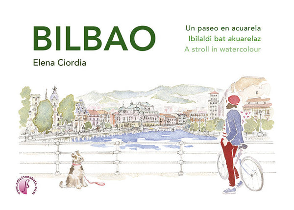 Bilbao. Un Paseo En Acuarela / Ibilaldi Bat Akuarelaz / A Stroll In Watercolour