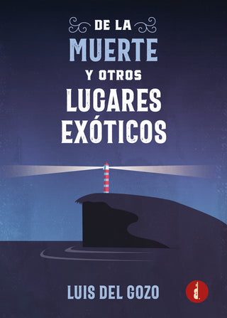 De La Muerte Y Otros Lugares Exóticos