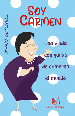 Soy Carmen, Una Viuda Con Ganas De Comerse El Mundo