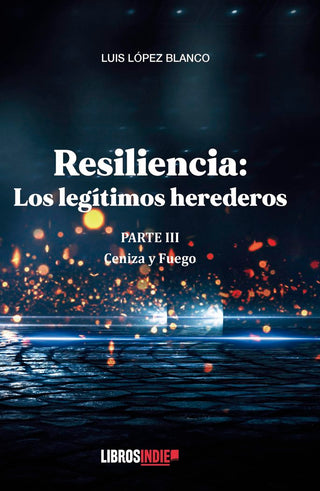 Resiliencia Parte Iii. Cenizas Y Fuego