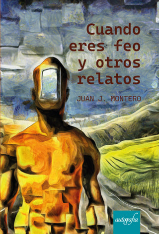 Cuando Eres Feo Y Otros Relatos