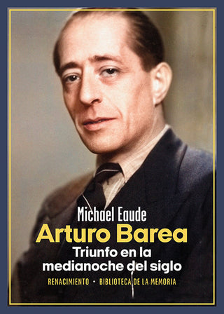 Arturo Barea. Triunfo En La Medianoche Del Siglo