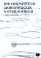 Instrumentos Quirúrgicos Veterinarios. Guía Ilustrada