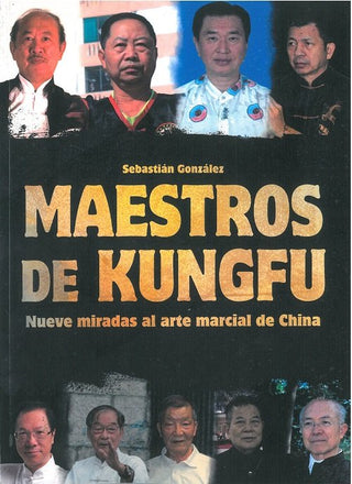 Maestros De Kungfu:Nueve Miradas Al Arte Marcial De China