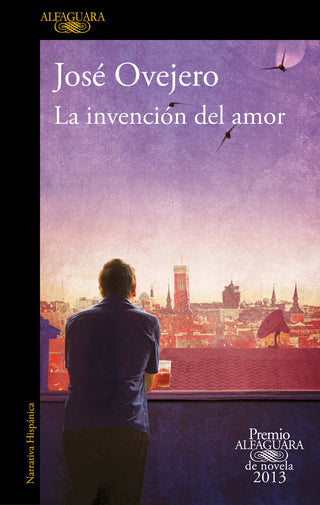 La Invención Del Amor (Premio Alfaguara De Novela 2013)