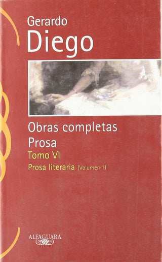 Gerardo Diego. Obras Completas. Prosa. Tomo Vi