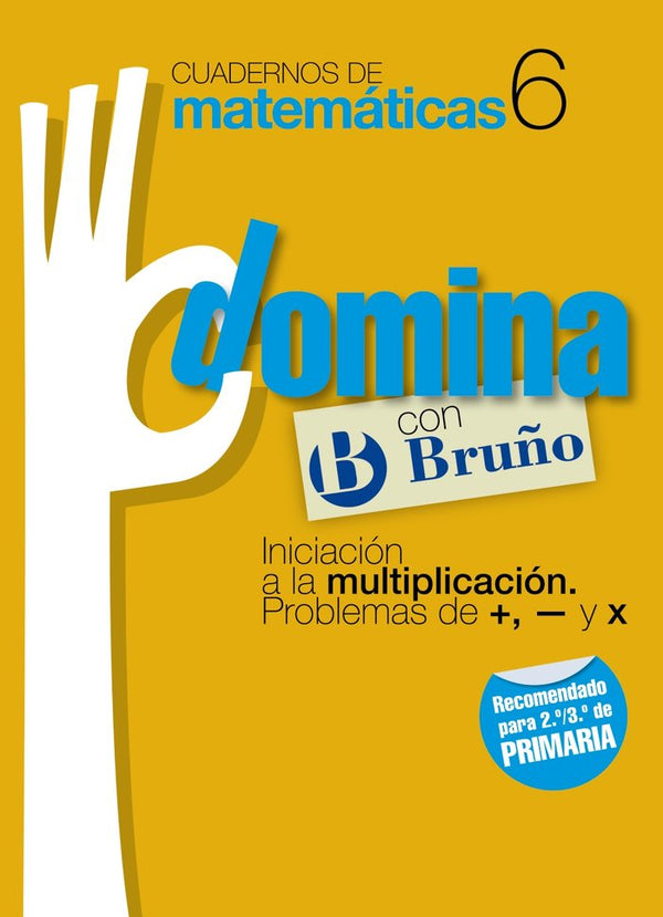 Cuadernos Domina Matemáticas 6 Iniciación A La Multiplicación. Problemas De +, - Y X