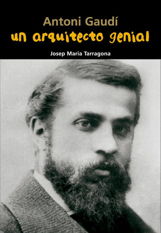 Antoni Gaudí. Un Arquitecto Genial