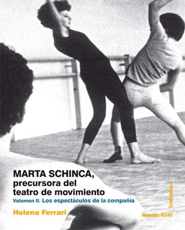 Marta Schinca. Precursora Del Teatro De Movimiento, Vol. Ii