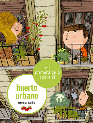 Mi Primera Guia Sobre El Huerto Urbano