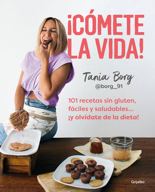 Comete La Vida 101 Recetas Sin Gluten Faciles Y Saludables Y