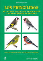 Los Fringílidos. Jilgueros, Pardillos, Verderones Y Otros Pájaros Silvestres