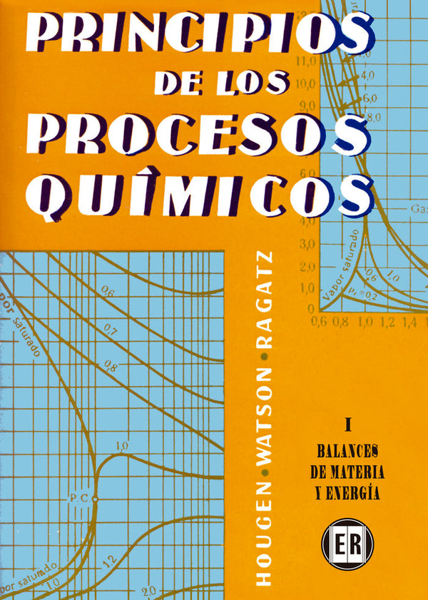 Volumen 1. Principios De Los Procesos Químicos. Balances De Materia Y Energia