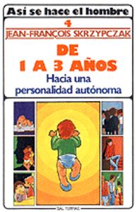 014 - As¡ Se Hace El Hombre. 4: De 1 A 3 Años. Hacia Una Personalidad Autónoma