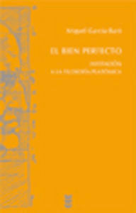 El Bien Perfecto. Invitación A La Filosofía Platónica