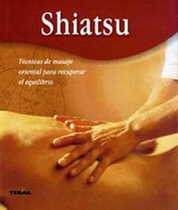 Shiatsu. Técnicas De Masaje Oriental Para Recuperar El Equilibrio