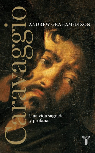 Caravaggio. Una Vida Sagrada Y Profana