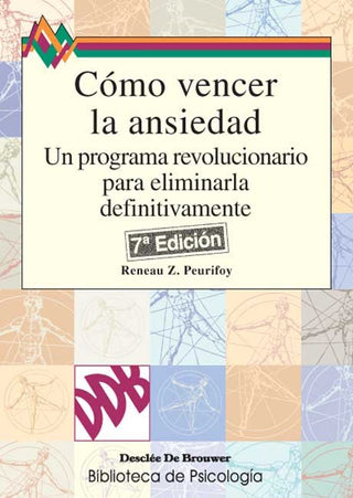 Cómo Vencer La Ansiedad. Un Programa Revolucionario Para Eliminarla Definitivamente