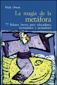 La Magia De La Metáfora. 77 Relatos Breves Para Educadores, Formadores Y Pensadores