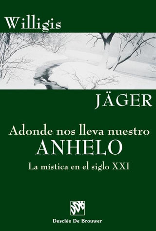 Adonde Nos Lleva Nuestro Anhelo. La Mística En El Siglo Xxi