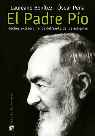 El Padre Pío. Hechos Extraordinarios Del Santo De Los Estigmas