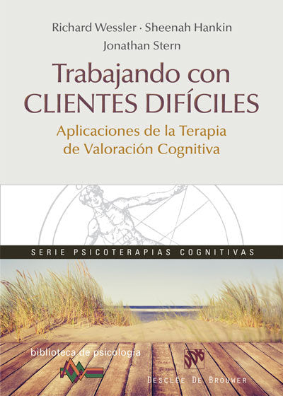 Trabajando Con Clientes Difíciles. Aplicaciones De La Terapia De Valoración Cognitiva