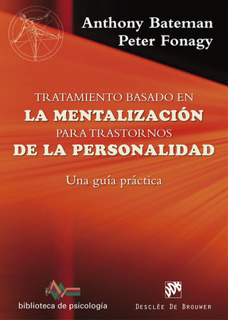 Tratamiento Basado En La Mentalización Para Trastornos De La Personalidad. Una Guía Práctica