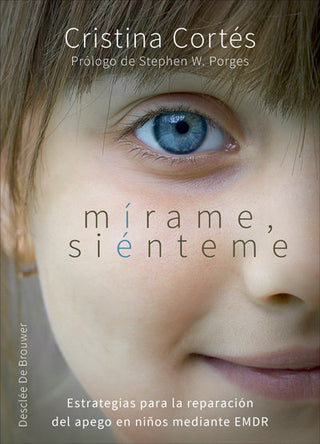 Mírame, Siénteme. Estrategias Para La Reparación Del Apego En Niños Mediante Emdr