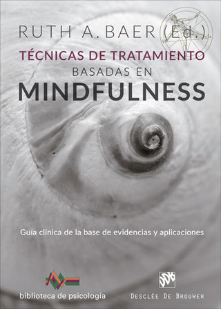 Técnicas De Tratamiento Basadas En Mindfulness. Guía Clínica De La Base De Evidencias Y Aplicaciones