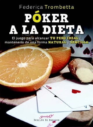 Póker A La Dieta. El Juego Para Alcanzar Tu Peso Ideal Y Mantenerlo De Una Forma Natural Y Sencilla