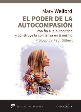 El Poder De La Autocompasión. Pon Fin A La Autocrítica Y Construye La Confianza En Ti Mismo