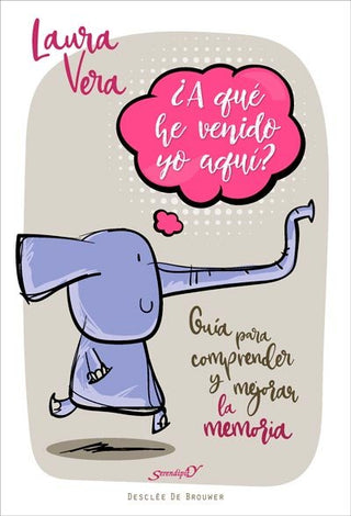 ¿A Qué He Venido Yo Aquí? Guía Para Comprender Y Mejorar La Memoria