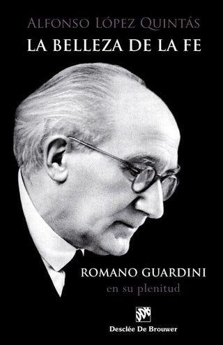 La Belleza De La Fe. Romano Guardini, En Su Plenitud