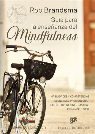 Guía Para La Enseñanza Del Mindfulness. Habilidades Y Competencias Esenciales Para Enseñar Las Inter