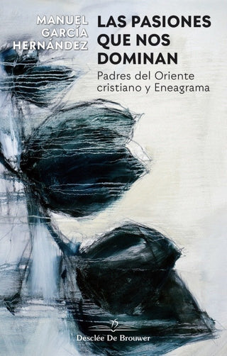 Las Pasiones Que Nos Dominan. Padres Del Oriente Cristiano Y Eneagrama