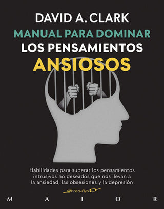 Manual Para Dominar Los Pensamientos Ansiosos. Habilidades Para Superar Los Pensamientos Intrusivos